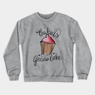 Bakers gonna bake Crewneck Sweatshirt